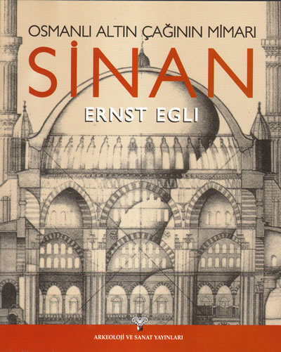 Ernst A. Egli, 2009, Osmanlı Altın Çağının Mimarı: Sinan, (çev. İbrahim Ataç), Arkeoloji ve Sanat Yayınları, İstanbul.