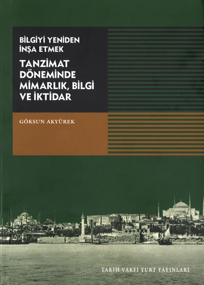 <p><strong>Bilgiyi  Yeniden İnşa Etmek:</strong><br /><strong>TANZİMAT  DÖNEMİNDE MİMARLIK, BİLGİ VE İKTİDAR</strong><br />Göksun Akyürek, Aralık 2011,  Tarih Vakfı Yurt Yayınları, İstanbul, 235 s.</p>