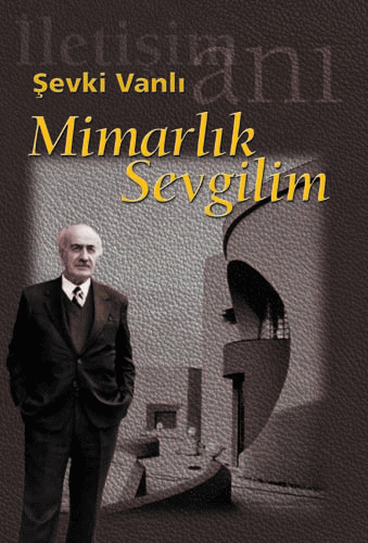 <p><strong>2. </strong>Vanlı nın  2000 tarihli otobiyografik eseri <em>Mimarlık  Sevgilim</em></p>