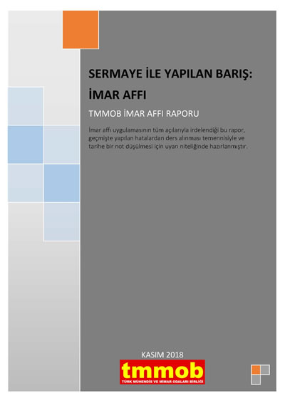 <p><strong>2. </strong>“Sermaye İle  Yapılan Barış: İmar Affı”, İmar Affı Uygulamasına İlişkin TMMOB Raporu.<br /> Kaynak: tmmob.org.tr/sites/default/files/tmmob_imar_barisi_raporu_02-11-2018.pdf</p>