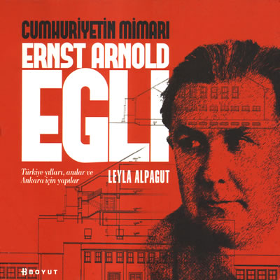 Leyla Alpagut, 2012, Cumhuriyetin Mimarı: Ernst Arnold Egli: Türkiye Yılları, Anılar ve Ankara için Yapılar, Boyut Yayınları, İstanbul.