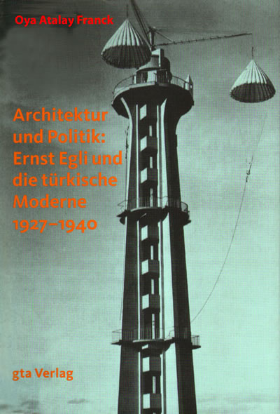 Oya Atalay Franck, 2012, Architektur und Politik: Ernst Egli und die Türkische Moderne 1927-1940, Gta Verlag / ETH Zürich, Zürih. [Kitap, 2015 yılında Mimarlar Odası Yayınları arasında Türkçede yayımlanacak: Politika ve Mimarlık: Ernst Egli ve Türkiye’de Modernliğin Arayışı (1927-1940)] 