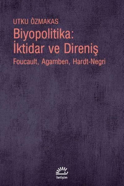 <p><strong>8.</strong> <em>Biyopolitika:  İktidar ve Direniş: Foucault, Agamben, Hardt-Negri</em> kapak görseli<br /> 	Kaynak:  Özmakas, Utku, 2021, <strong>Biyopolitika:  İktidar ve Direniş: Foucault, Agamben, Hardt-Negri</strong>, İletişim Yayınları,  İstanbul. </p>